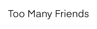 Too Many Friends